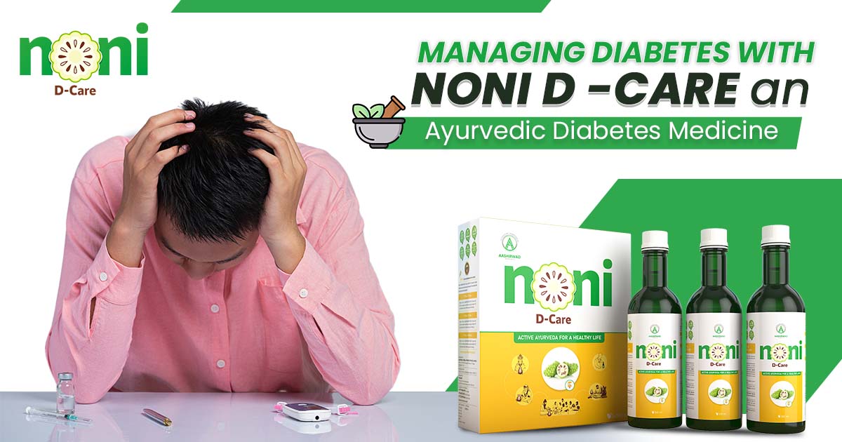 Managing Diabetes with Noni D-Care: An Ayurvedic Diabetes Medicine